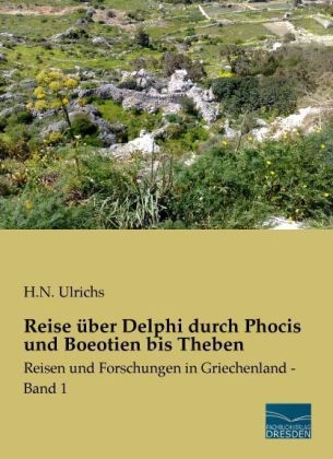 Reise Ã¼ber Delphi durch Phocis und Boeotien bis Theben - H. N. Ulrichs