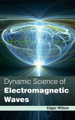 Dynamic Science of Electromagnetic Waves - 