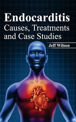 Endocarditis: Causes, Treatments and Case Studies - 