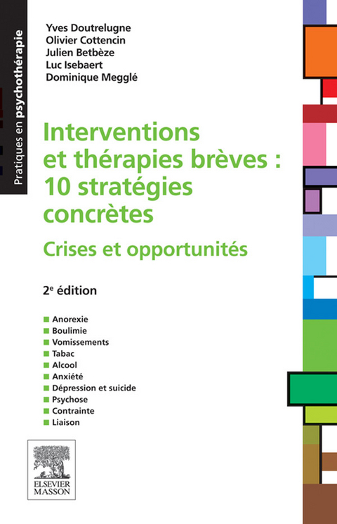 Interventions et thérapies brèves : 10 stratégies concrètes -  Julien Betbeze,  Olivier Cottencin,  Yves Doutrelugne,  Luc Isebaert,  Dominique Meggle