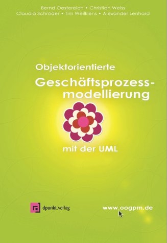 Objektorientierte Geschäftsprozessmodellierung mit der UML - Christian Weiss, Bernd Oestereich, Claudia Schröder, Tim Weilkiens