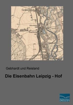 Die Eisenbahn Leipzig - Hof - 