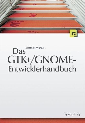 Das GTK+/GNOME-Entwicklerhandbuch - Matthias Warkus