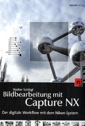 Bildbearbeitung mit Capture NX - Walter Schlögl