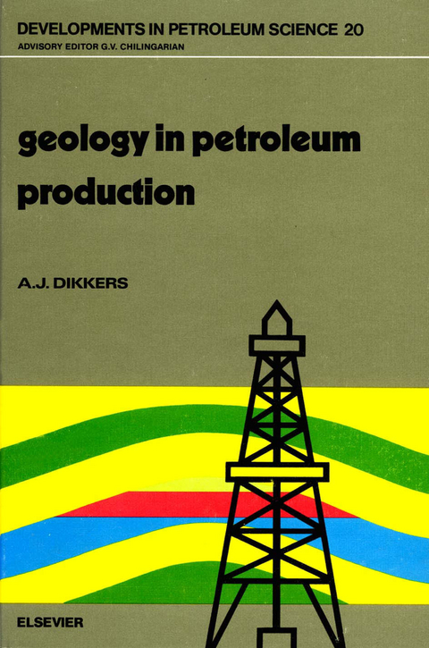 Geology in Petroleum Production -  A.J. Dikkers