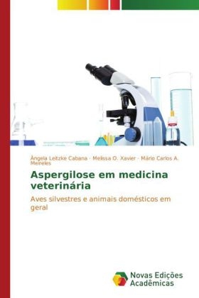 Aspergilose em medicina veterinária - Ângela Leitzke Cabana, Melissa O. Xavier, Mário Carlos A. Meireles