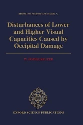 Disturbances of Lower and Higher Visual Capacities Caused by Occipital Damage - W. Poppelreuter