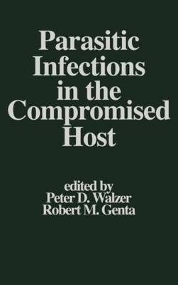 Parasitic Infections in the Compromised Host - Peter D. Walzer, Robert M. Genta