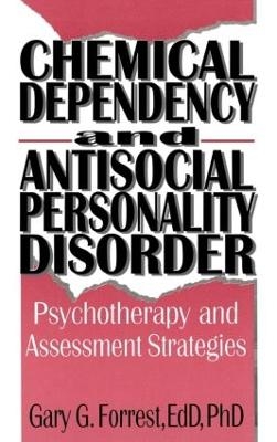 Chemical Dependency and Antisocial Personality Disorder - Bruce Carruth, Gary G Forrest