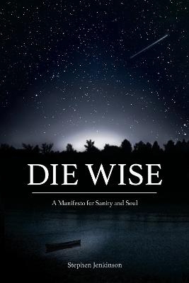 Die Wise - Stephen Jenkinson