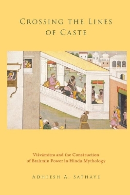 Crossing the Lines of Caste - Adheesh A. Sathaye