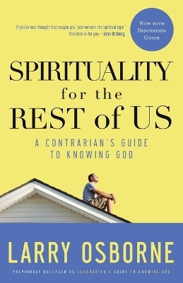 Spirituality for the Rest of Us (With Discussion Guide) - Larry Osborne