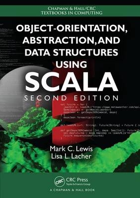 Object-Orientation, Abstraction, and Data Structures Using Scala -  Lisa Lacher,  Mark C. Lewis