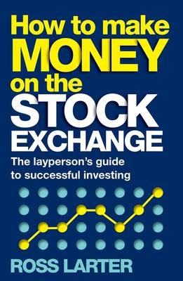 How to Make Money on the Stock Exchange -  Ross Larter