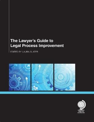 The Lawyer's Guide to Legal Process Improvement - JD Alman MacDonagh  Catherine, Kim R Craig, Andrew M Baker, Tim Hanson, Simon Thompson