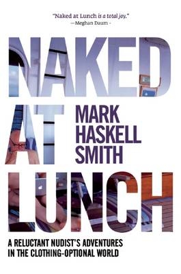 Naked at Lunch - Mark Haskell Smith