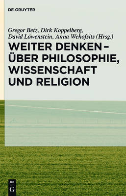 Weiter denken - über Philosophie, Wissenschaft und Religion - 