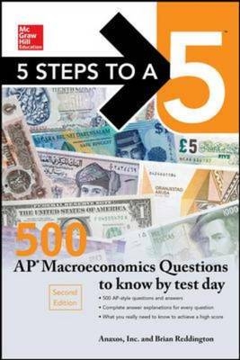 McGraw-Hill's 5 Steps to a 5: 500 AP Macroeconomics Questions to Know by Test Day -  Anaxos Inc.,  Brian Reddington