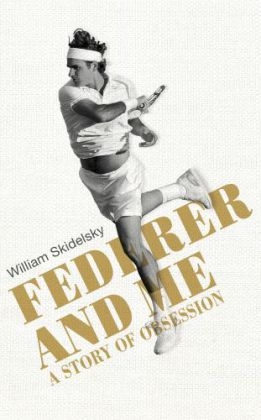 Federer and Me - William Skidelsky