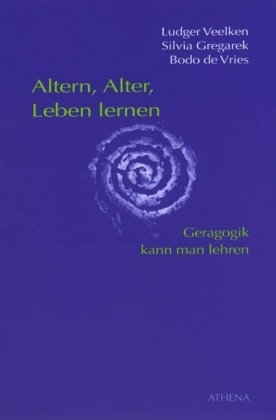 Altern, Alter, Leben lernen - Ludger Veelken, Silvia Gregarek, Bodo de Vries