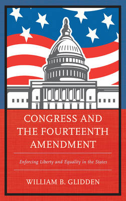 Congress and the Fourteenth Amendment - William B. Glidden