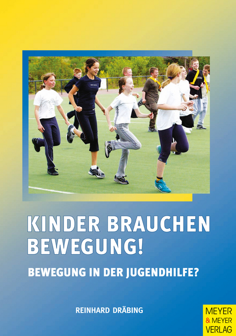 Kinder brauchen Bewegung! Bewegung in der Jugendhilfe? - Reinhard Dräbing