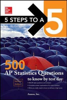 5 Steps to a 5: 500 AP Statistics Questions to Know by Test Day, Second Edition -  Anaxos Inc.