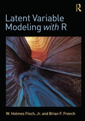 Latent Variable Modeling with R - W. Holmes Finch, Brian F. French