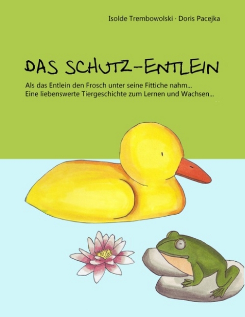 Das Schutz-Entlein/Das Blumen-Häslein - Isolde Trembowolski, Doris Pacejka