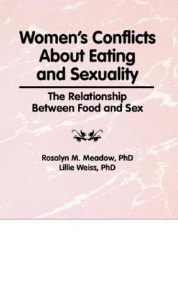 Women's Conflicts About Eating and Sexuality - Ellen Cole, Esther D Rothblum, Lillie Weiss, Rosalyn Meadow