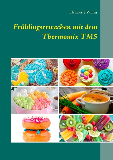 Frühlingserwachen mit dem Thermomix TM5 - Henriette Wilms