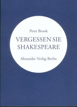 Vergessen Sie Shakespeare - Peter Brook