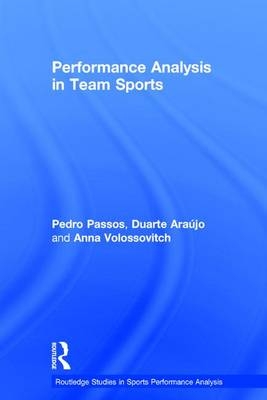 Performance Analysis in Team Sports -  Duarte Araujo,  Pedro Passos,  Anna Volossovitch