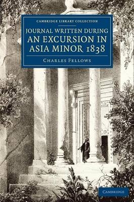 Journal Written during an Excursion in Asia Minor 1838 - Charles Fellows