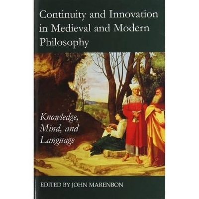 Continuity and Innovation in Medieval and Modern Philosophy - 