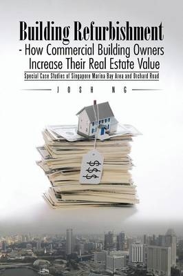 Building Refurbishment - How Commercial Building Owners Increase Their Real Estate Value - Josh Ng