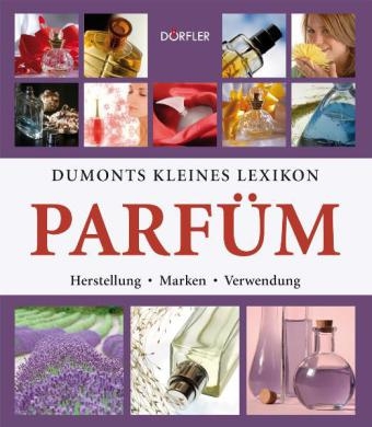 Dumonts kleines Lexikon Parfüm - Tobias Pehle, Sylvia Jonas