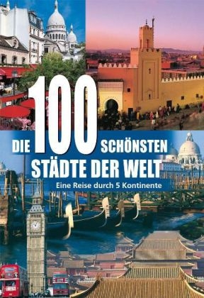 Die 100 schönsten Städte der Welt - Winfried Maass, Anne Benthues, Hanns J Neubert