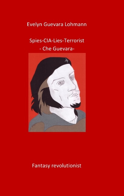 Spies-C.I.A-Lies-Terrorist-Che Guevara - Evelyn Guevara Lohmann