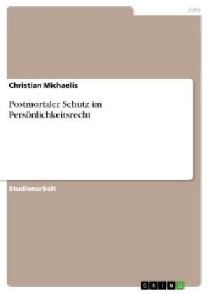 Postmortaler Schutz im PersÃ¶nlichkeitsrecht - Christian Michaelis