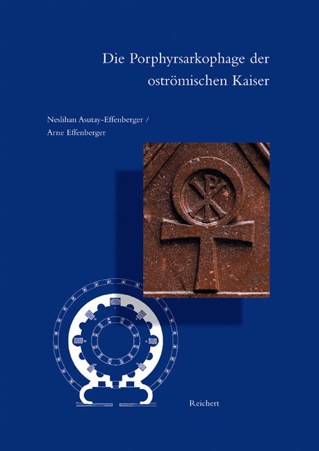 Die Porphyrsarkophage der oströmischen Kaiser - Neslihan Asutay-Effenberger, Arne Effenberger