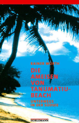 Die Ameisen von Tanumatiu-Beach - Rainer Würth