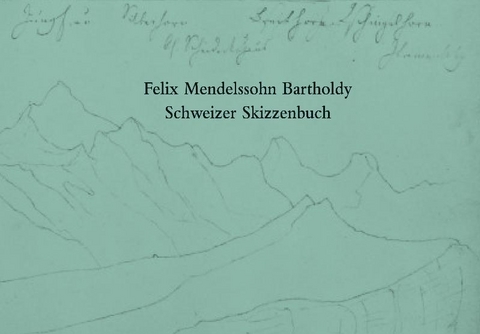 Felix Mendelssohn Bartholdy. Schweizer Skizzenbuch - 