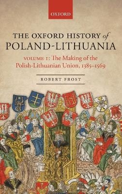 The Oxford History of Poland-Lithuania - Robert I. Frost