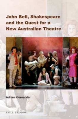 John Bell, Shakespeare and the Quest for a New Australian Theatre - Adrian Kiernander