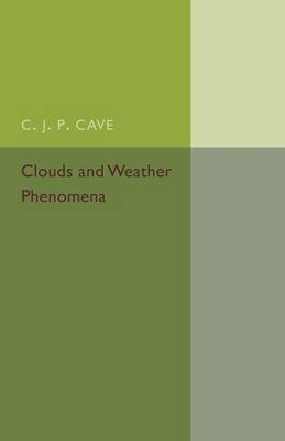 Clouds and Weather Phenomena - C. J. P. Cave