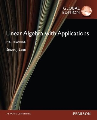 Linear Algebra with Applications, Global Edition - Steve Leon