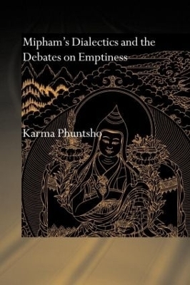 Mipham's Dialectics and the Debates on Emptiness - Karma Phuntsho