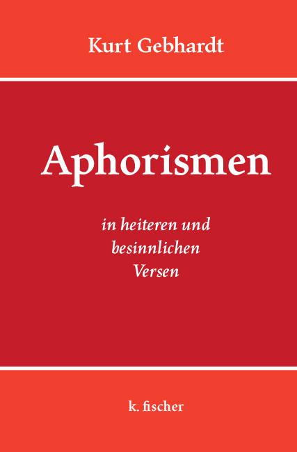 Aphorismen in heiteren und besinnlichen Versen - Kurt Gebhardt