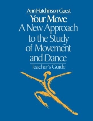 Your Move: A New Approach to the Study of Movement and Dance - Ann Hutchinson Guest